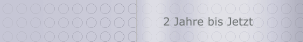 2 Jahre bis Jetzt